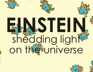 Einstein- Shedding Light on the Universe