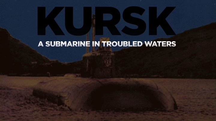 Kursk: A Submarine In Troubled Waters Kursk: A Submarine In Troubled Waters